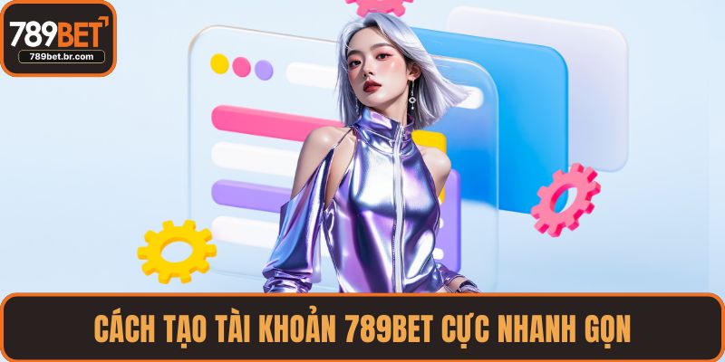 Cách tạo tài khoản 789BET cực nhanh gọn
