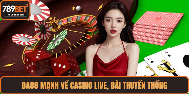 DA88 mạnh về casino live, bài truyền thống