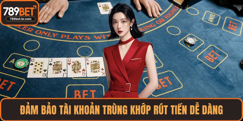 Đảm bảo tài khoản trùng khớp rút tiền dễ dàng