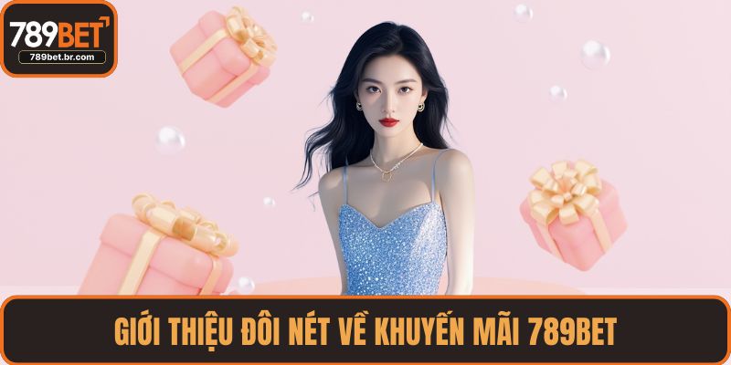 Giới thiệu đôi nét về khuyến mãi 789BET