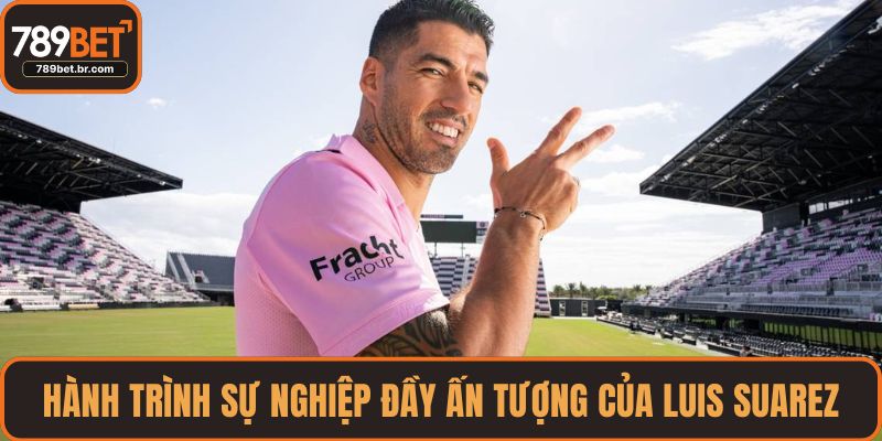 Hành trình sự nghiệp đầy ấn tượng của Luis Suarez