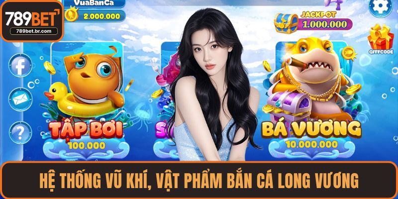 Hệ thống vũ khí, vật phẩm Bắn cá Long Vương