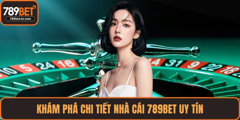Khám phá chi tiết nhà cái 789BET uy tín