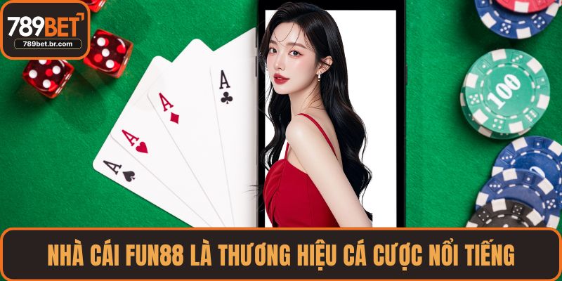 Nhà cái FUN88 là thương hiệu cá cược nổi tiếng