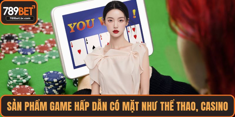Sản phẩm game hấp dẫn có mặt như thể thao, casino