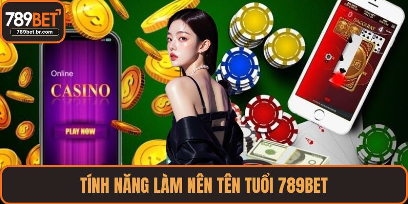 Tính năng làm nên tên tuổi 789BET