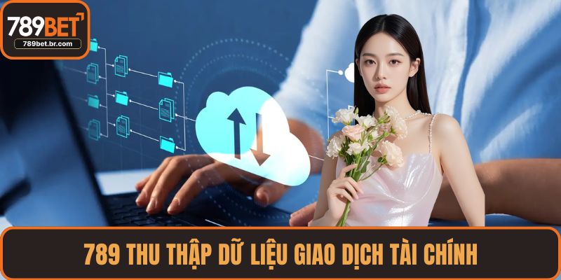 789 thu thập dữ liệu giao dịch tài chính