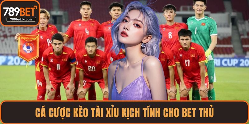 Cá cược kèo Tài Xỉu kịch tính cho bet thủ