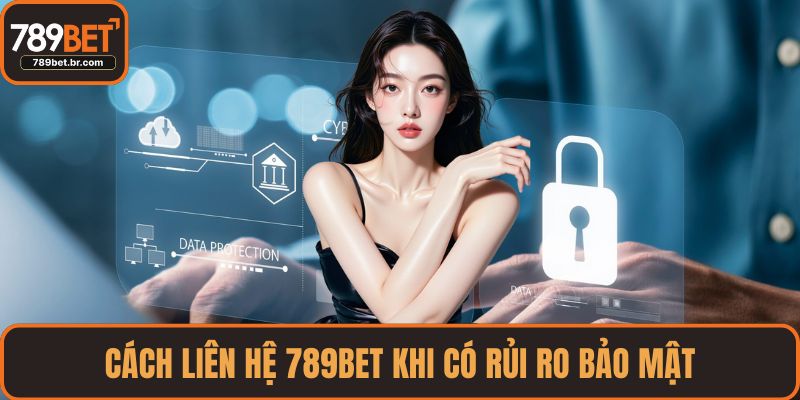 Cách liên hệ 789BET khi có rủi ro bảo mật