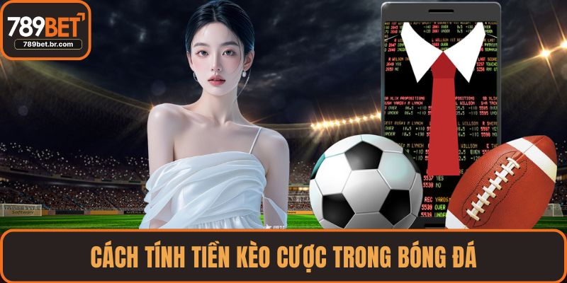 Cách tính tiền kèo cược trong bóng đá