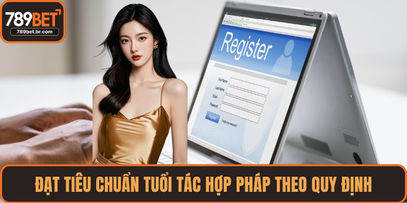 Đạt tiêu chuẩn tuổi tác hợp pháp theo quy định