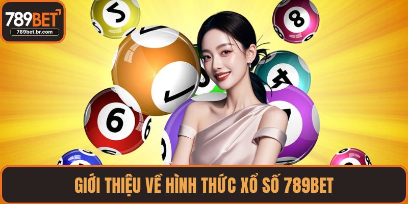 Giới thiệu về hình thức xổ số 789BET