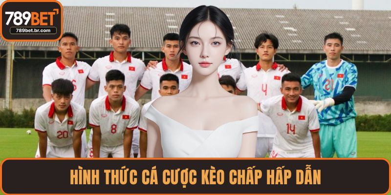 Hình thức cá cược kèo chấp hấp dẫn