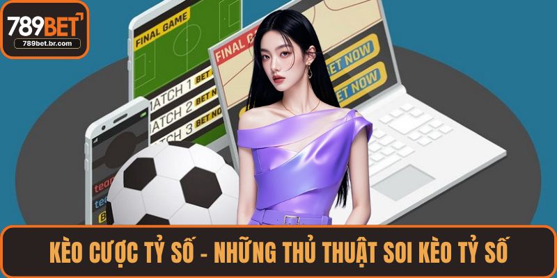 Kèo Cược Tỷ Số