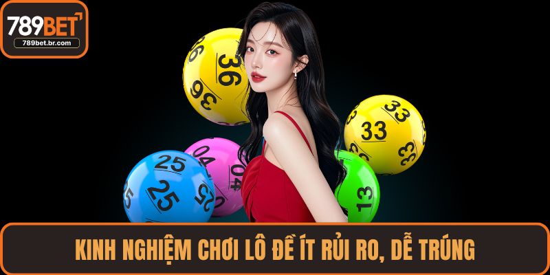 Kinh nghiệm chơi lô đề ít rủi ro, dễ trúng