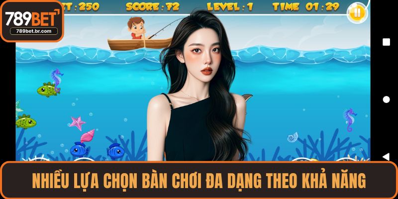Nhiều lựa chọn bàn chơi đa dạng theo khả năng