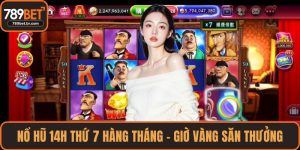 Nổ hũ 14h thứ 7 hàng tháng