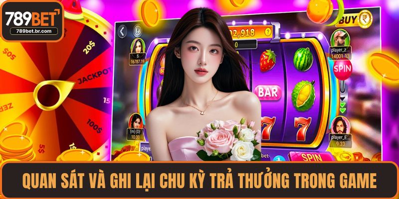 Quan sát và ghi lại chu kỳ trả thưởng trong game