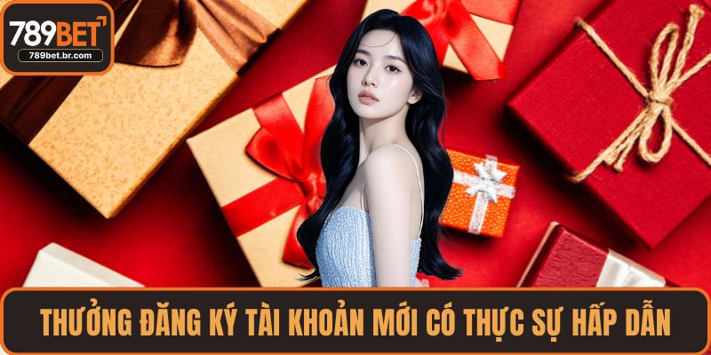 Thưởng đăng ký tài khoản mới