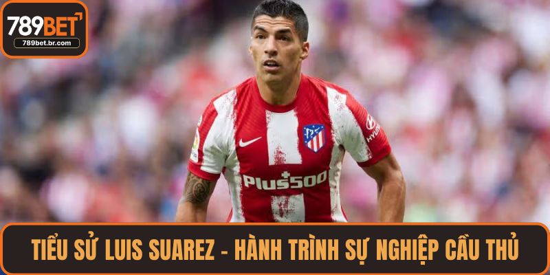 Tiểu Sử Luis Suarez